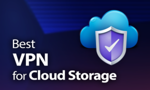 Best VPN for Cloud Storage