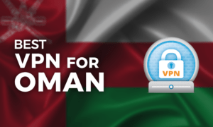 Best VPN for Oman
