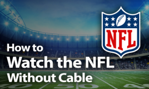 How to Watch the NFL Without Cable