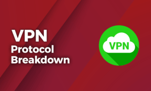 VPN Protocol Breakdown