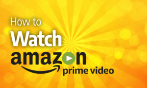 How to Watch Amazon Prime