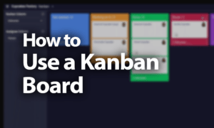 How to Use a Kanban Board