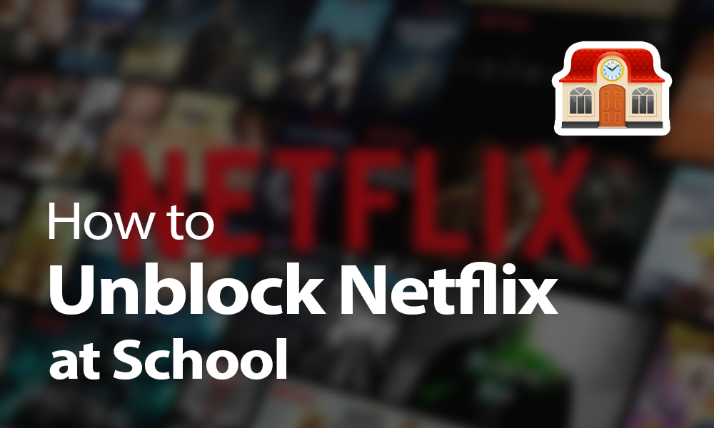 unblock Netflix at school
