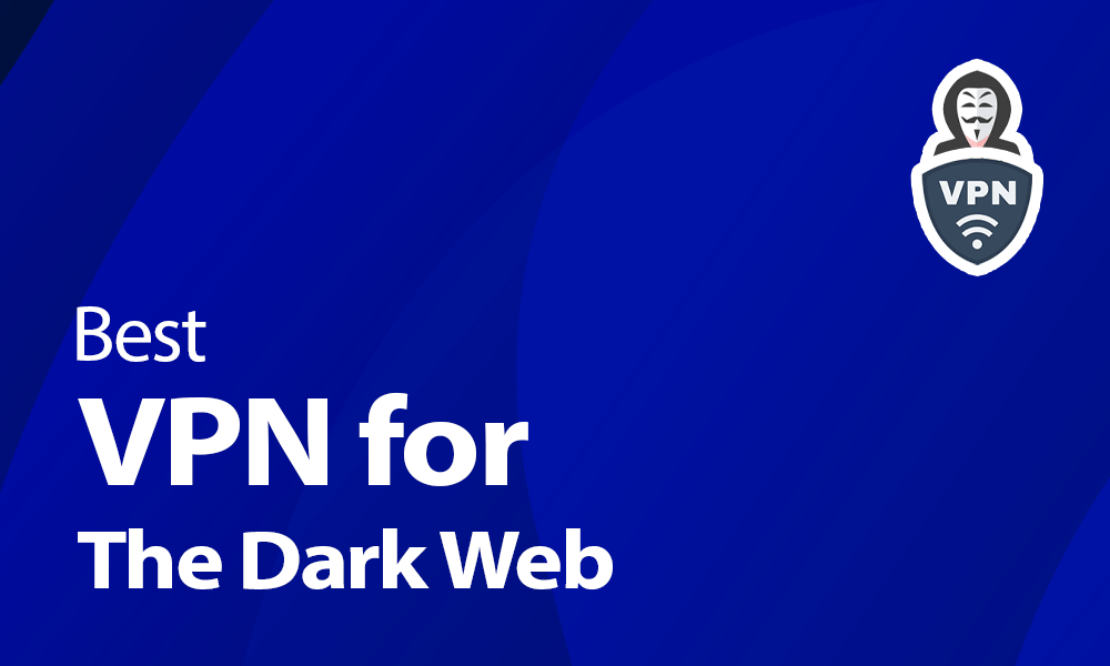 Best VPN for the dark web